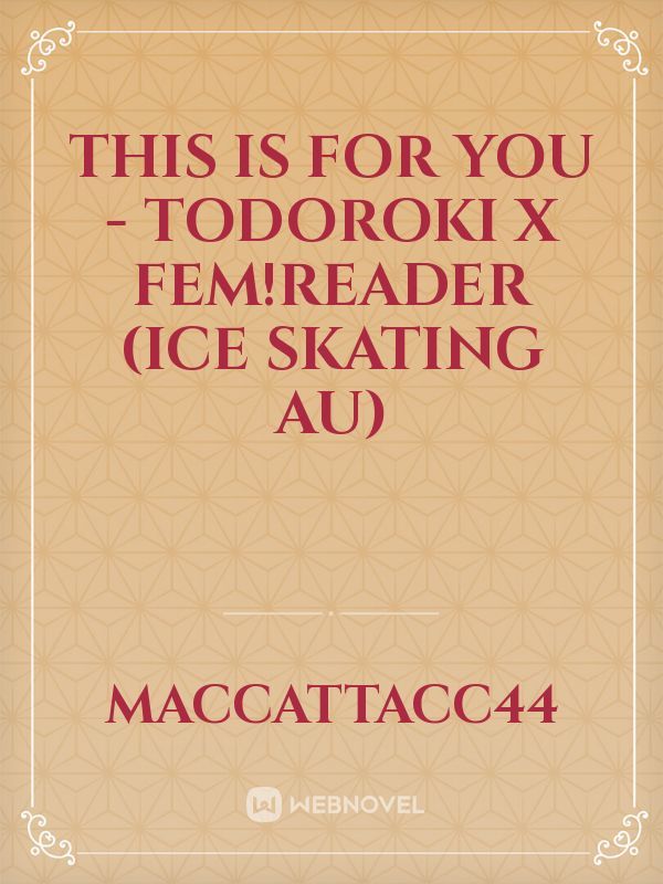 This is For You - Todoroki x Fem!Reader (Ice Skating AU)
