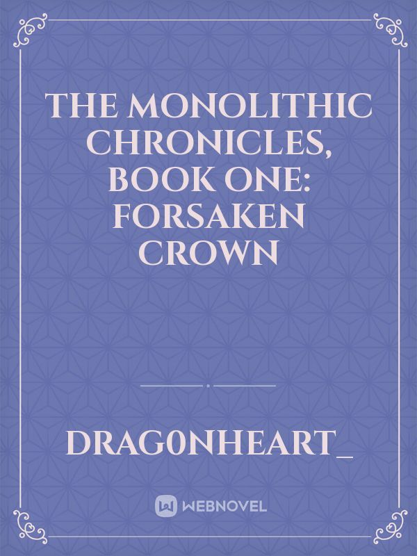 The Monolithic Chronicles, Book One: Forsaken Crown
