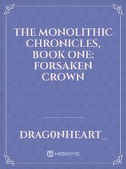 The Monolithic Chronicles, Book One: Forsaken Crown Book