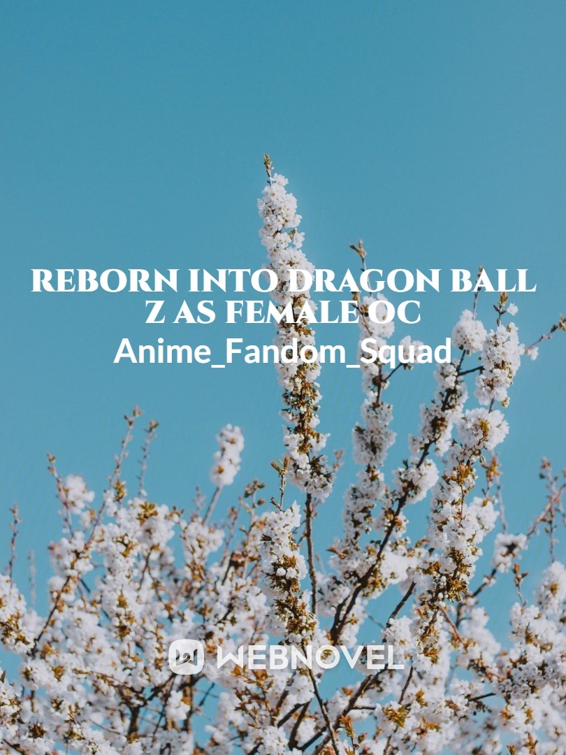 Reborn into Dragon Ball z as female oc Book