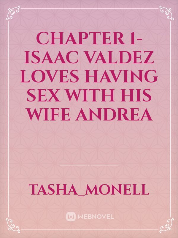 Chapter 1- Isaac Valdez loves having sex with his wife Andrea