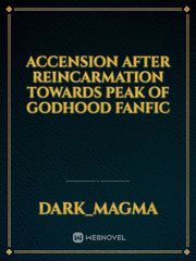 Accension after reincarmation towards peak of godhood fanfic Book