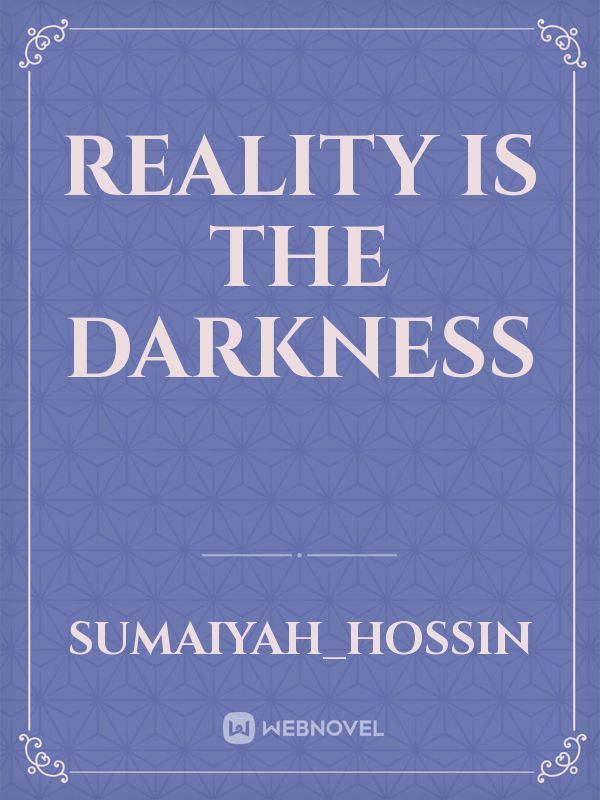Reality is the Darkness