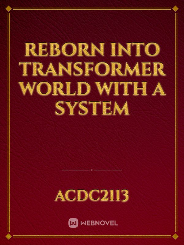 Reborn into Transformer world with a system