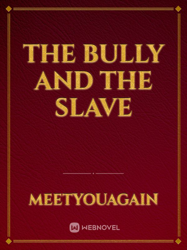 The Bully and the slave