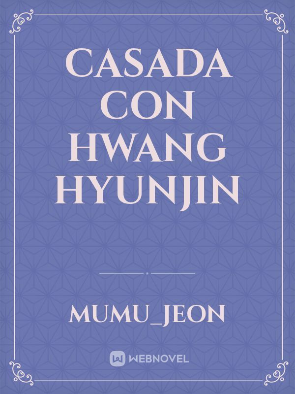 CASADA CON HWANG HYUNJIN