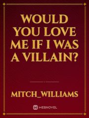 Would you love me if I was a villain? Book