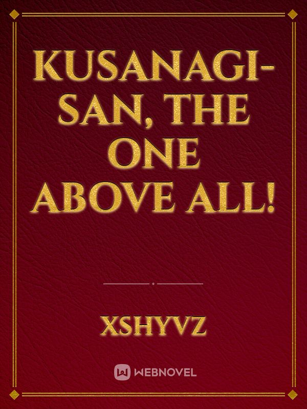 Kusanagi-San, The One Above All! Book