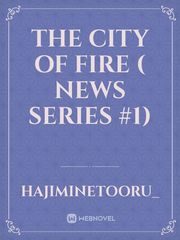 The City of Fire ( NEWS Series #1) Book