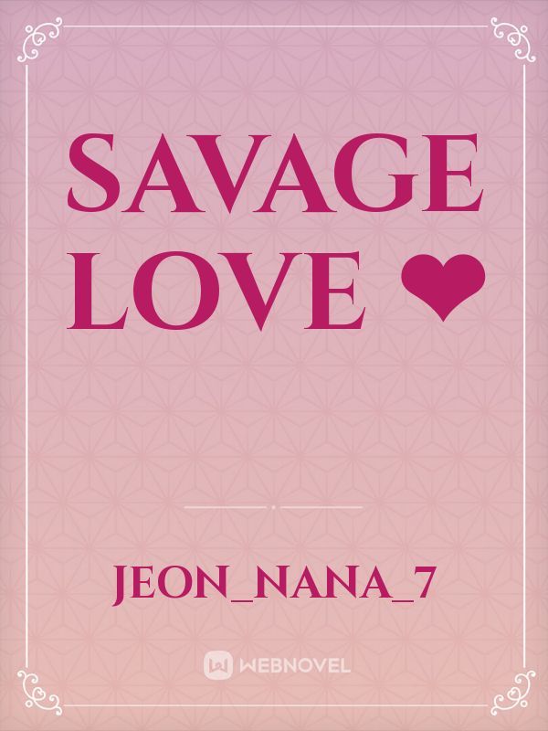 Savage Love ❤