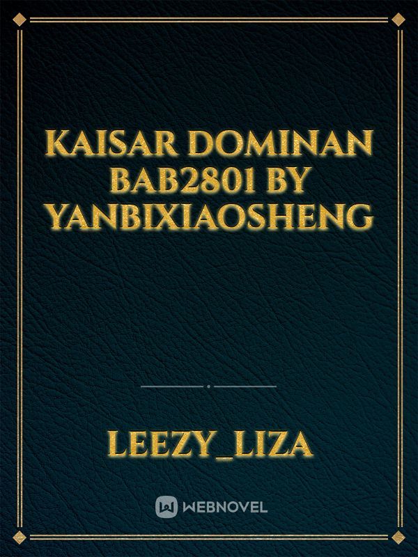kaisar dominan
Bab2801 by yanbixiaosheng Book