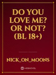 Do you love me? or not? (BL 18+) Book