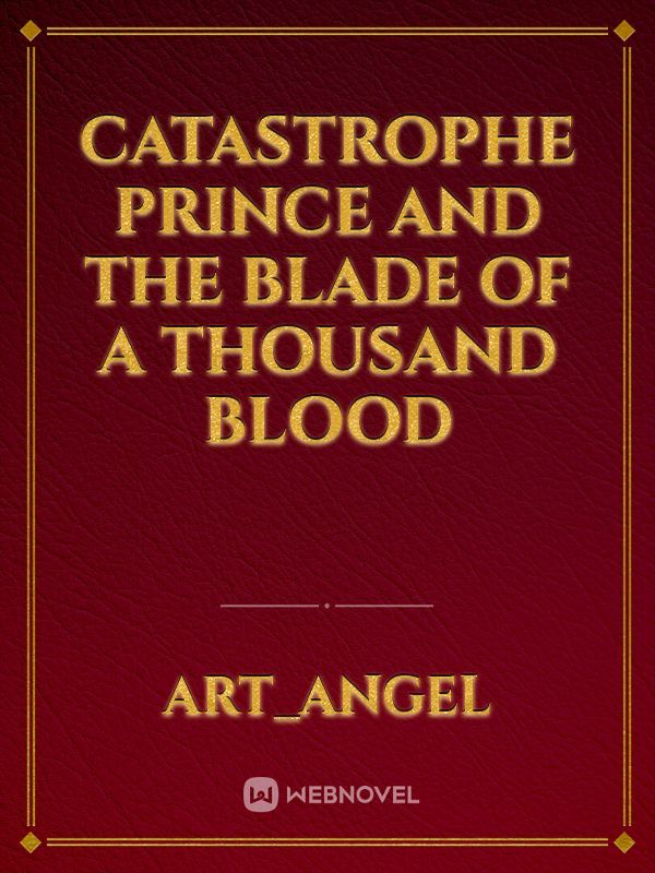 Catastrophe Prince and the
Blade of a Thousand blood