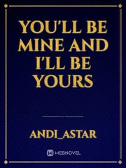 YOU'LL BE MINE AND I'LL BE YOURS Book