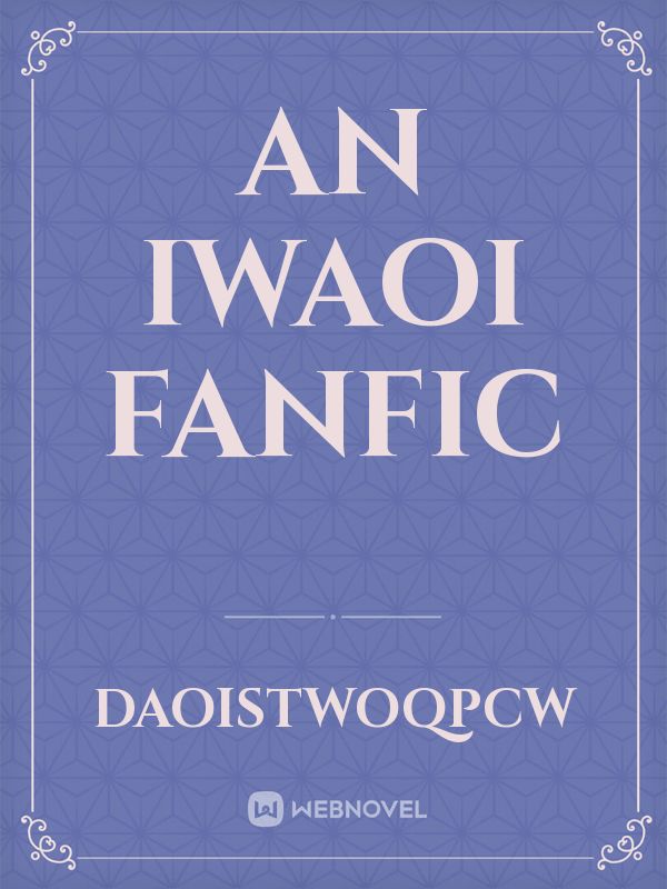 An Iwaoi Fanfic Book