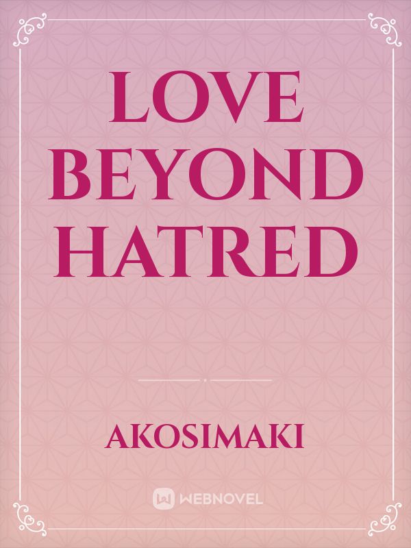 LOVE BEYOND HATRED