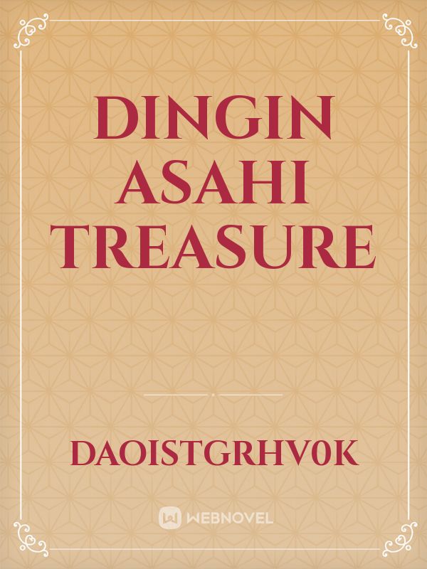 Dingin
Asahi Treasure Book