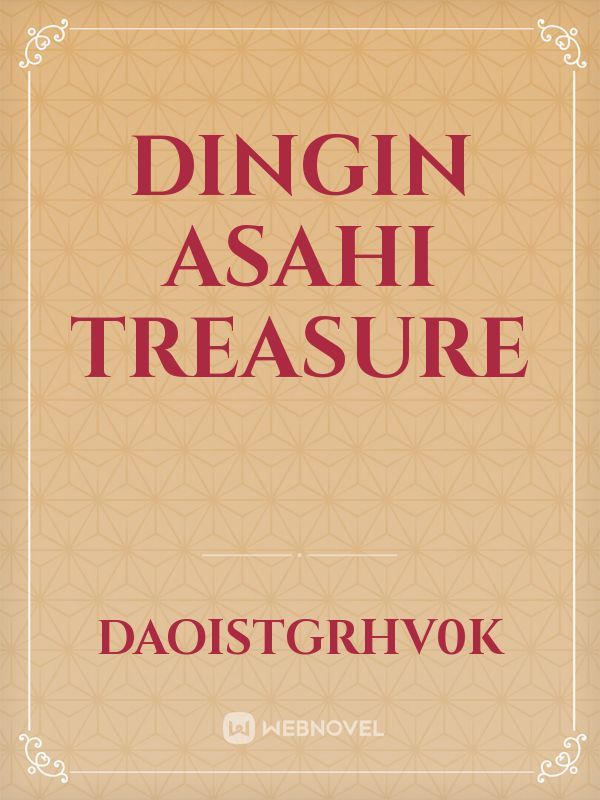 Dingin
Asahi Treasure