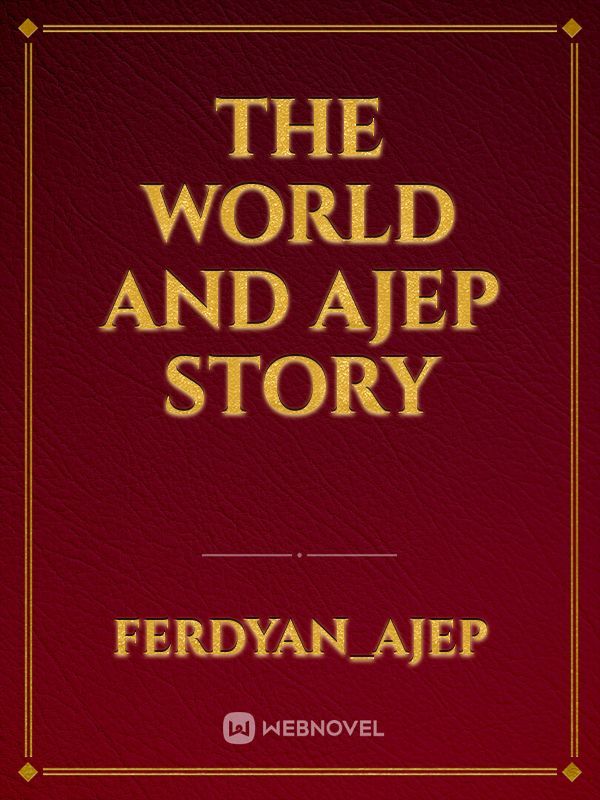 the world and ajep story