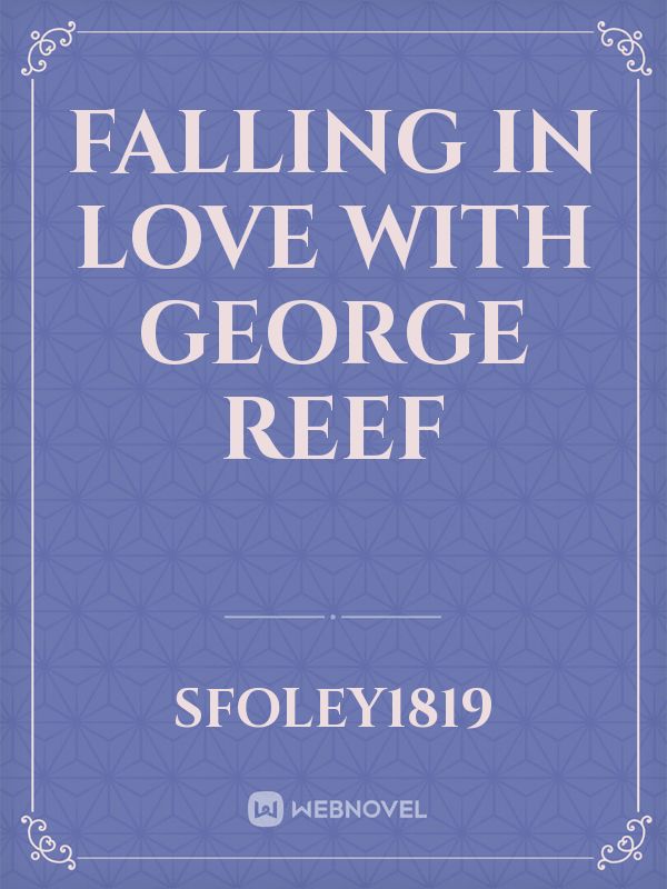 Falling In Love With George Reef