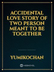 ACCIDENTAL lOVE

Story of two person meant to be together Book