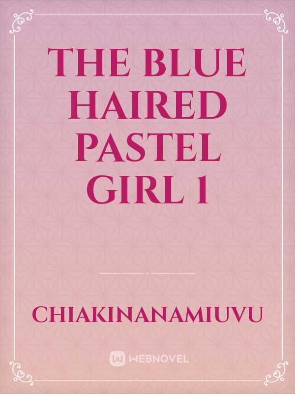the blue haired pastel girl 1