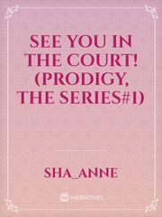 See You In The Court! (Prodigy, The Series#1) Book