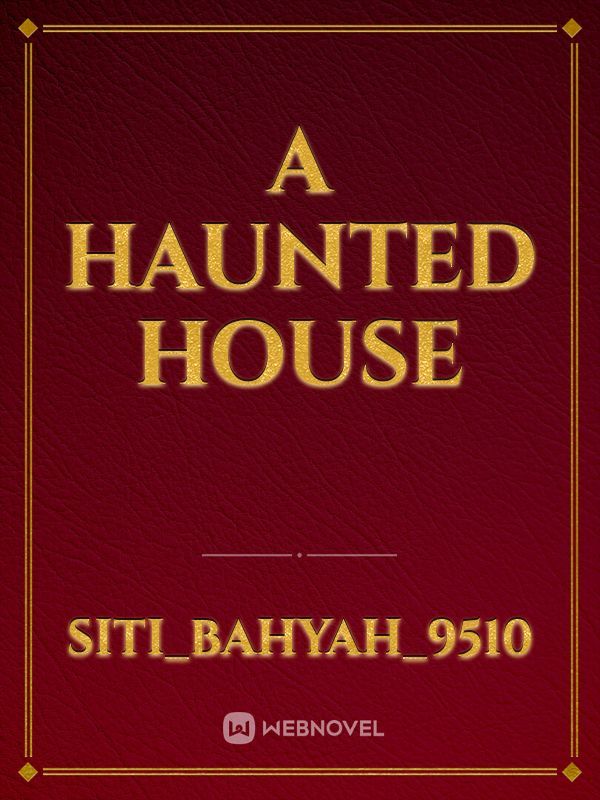 A HAUNTED HOUSE