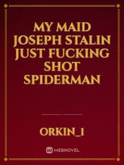 My Maid Joseph Stalin just fucking shot Spiderman Book