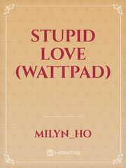 Stupid Love (wattpad) Book