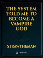 The System Told Me to Become A Vampire God Book