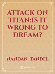 Attack On Titan:Is it wrong to dream? Book