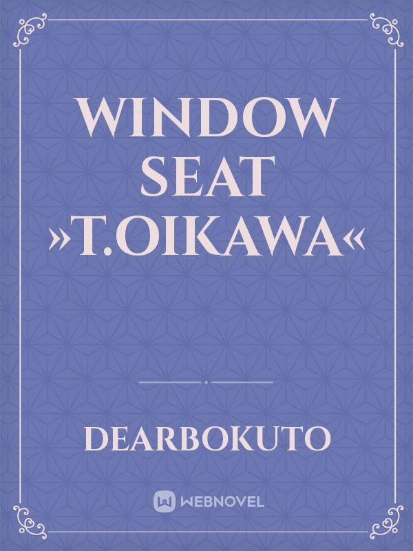 window seat »t.oikawa«