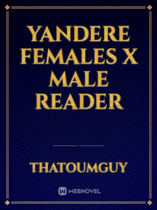 Yandere Females x Male Reader