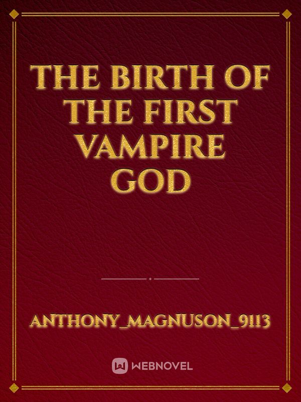 The Birth Of The First Vampire God