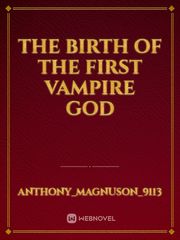 The Birth Of The First Vampire God Book