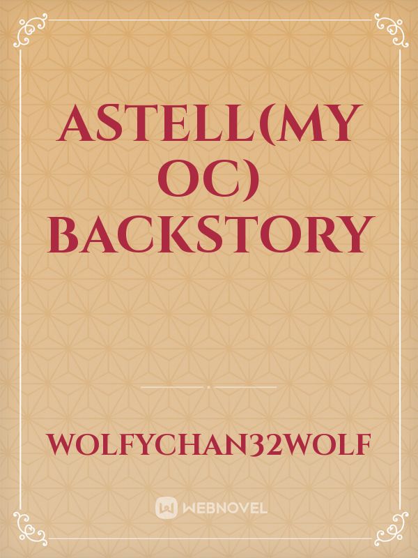 Astell(my oc) backstory