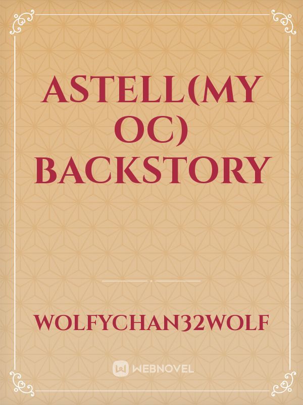 Astell(my oc) backstory Book