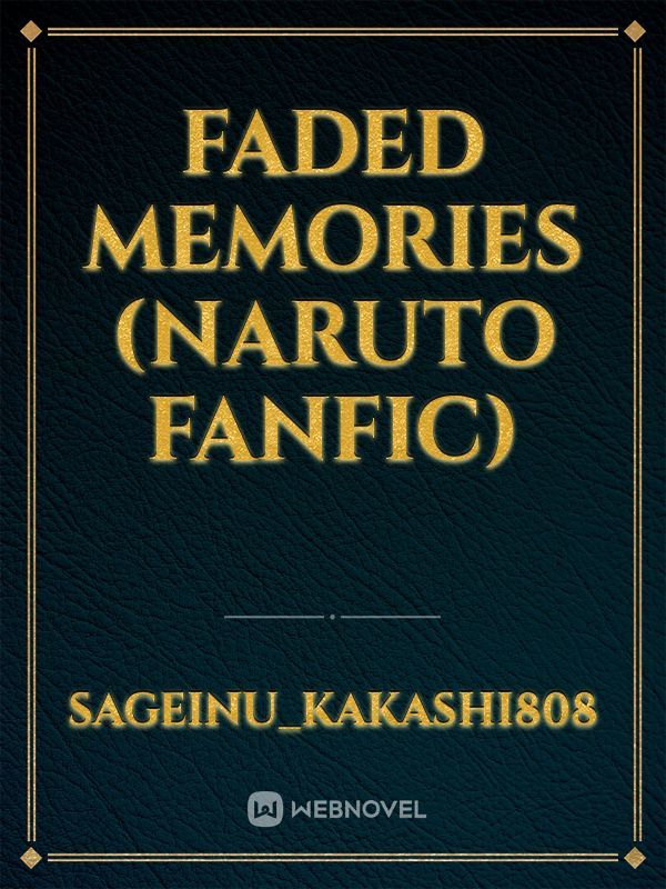 Faded Memories (Naruto Fanfic)