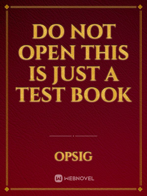 Do not open this is just a test book Book