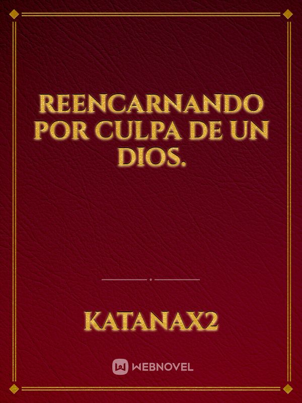 Reencarnando por culpa de un Dios.