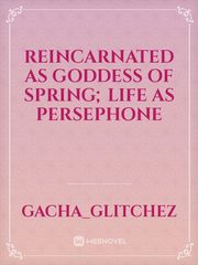 Reincarnated as Goddess of Spring; Life as Persephone Book
