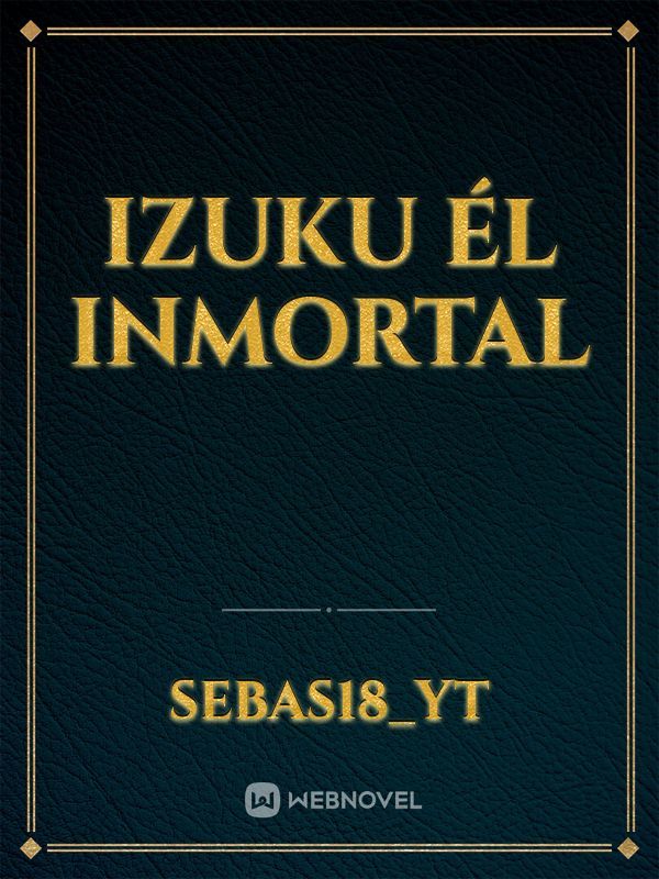 Izuku él inmortal