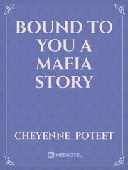 Bound To You
  
A Mafia Story Book