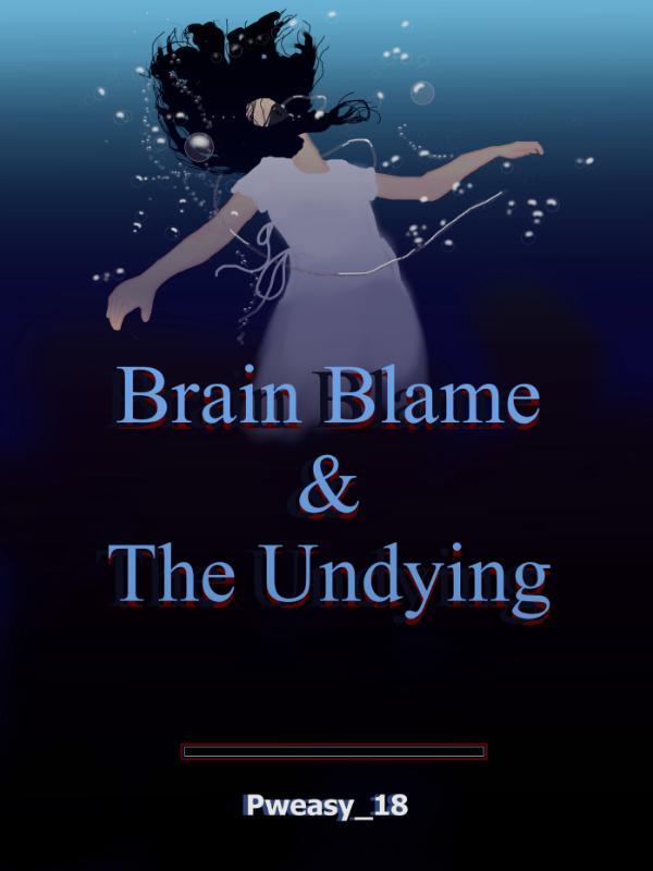 Brain Blame & The Undying