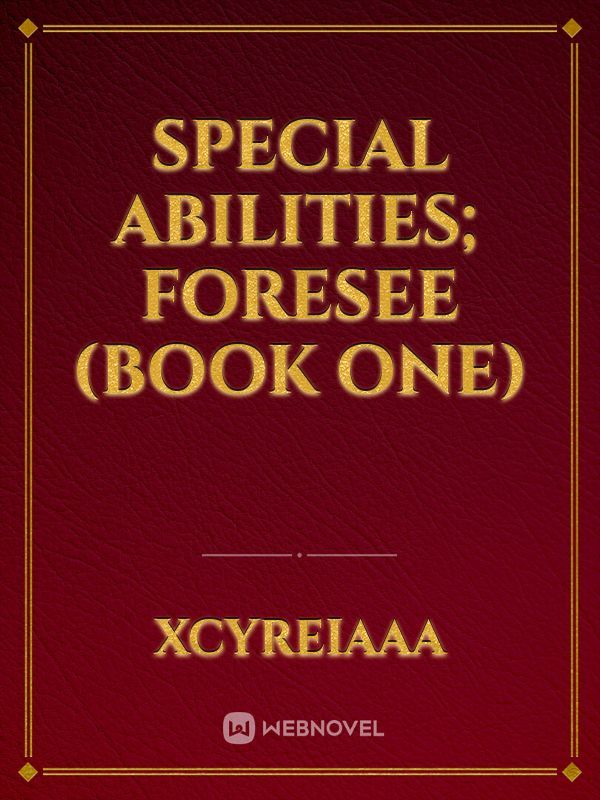 Special Abilities; Foresee (Book One)