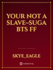 Your not a slave~suga bts ff Book