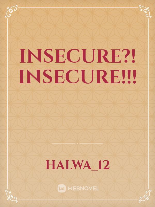 INSECURE?! INSECURE!!!