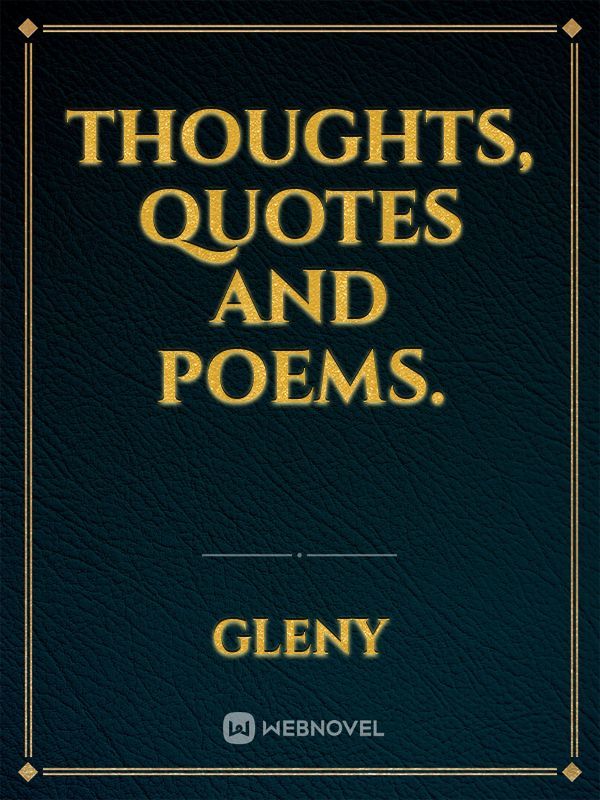 Thoughts, Quotes and poems.