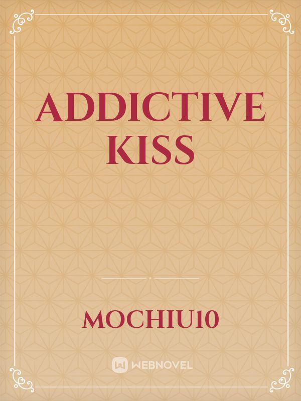 addictive kiss